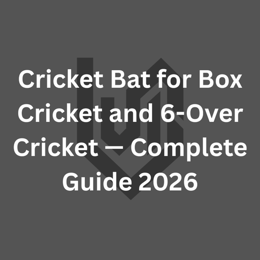 Cricket Bat for Box Cricket and 6-Over Cricket — Complete Guide 2026