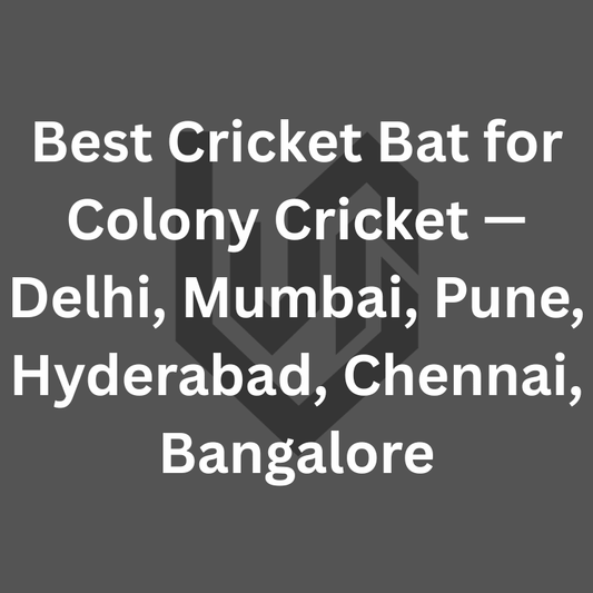 Best Cricket Bat for Colony Cricket — Delhi, Mumbai, Pune, Hyderabad, Chennai, Bangalore