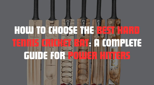 How to Choose the Best Hard Tennis Cricket Bat: A Complete Guide for Power Hitters