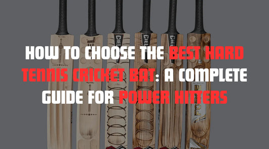 How to Choose the Best Hard Tennis Cricket Bat: A Complete Guide for Power Hitters