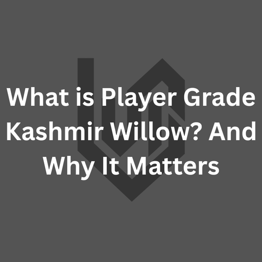 What is Player Grade Kashmir Willow? And Why It Matters