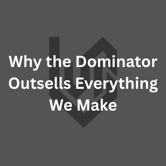 Why the Dominator Outsells Everything We Make