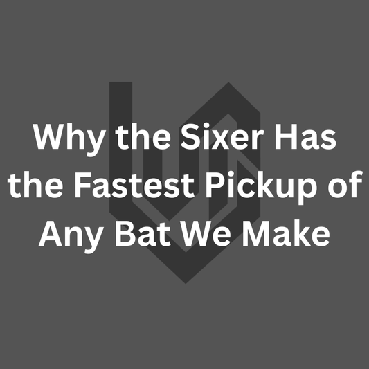 Why the Sixer Has the Fastest Pickup of Any Bat We Make